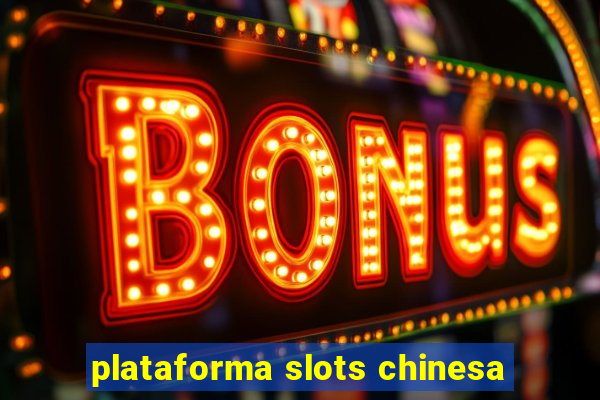 plataforma slots chinesa